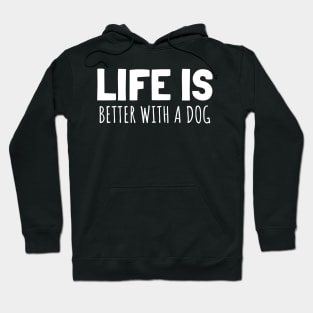 LIFE IS BETTER WITH A DOG Hoodie